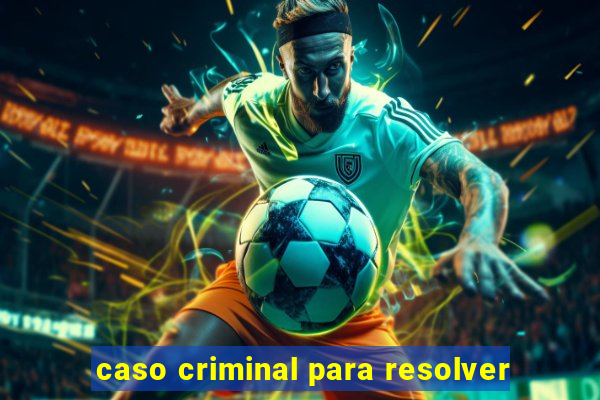 caso criminal para resolver